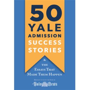 50 Yale Admission Success Stories And the Essays T